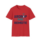 Airdrop Me The Remote T-Shirt