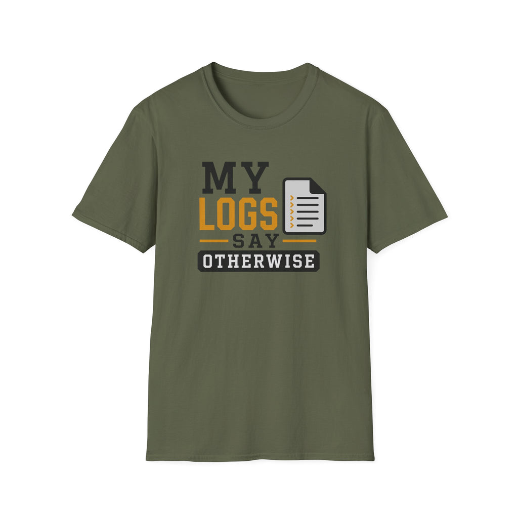 My Logs Say Otherwise T-Shirt