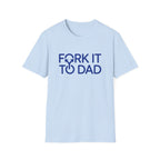 Fork It To Dad T-Shirt