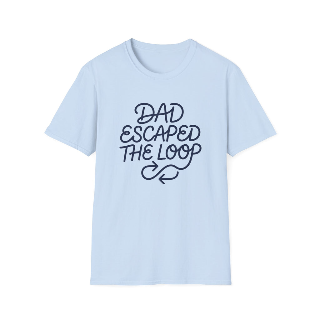 Dad Escaped The Loop T-Shirt