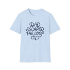 Dad Escaped The Loop T-Shirt