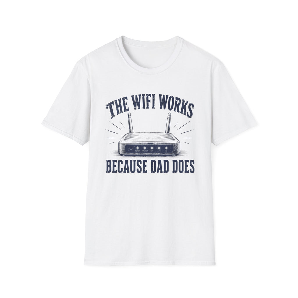 The WiFi Works Because Dad Does T-Shirt