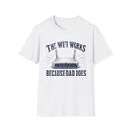 The WiFi Works Because Dad Does T-Shirt