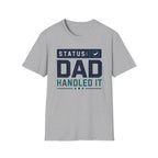Status: Dad Handled It T-Shirt
