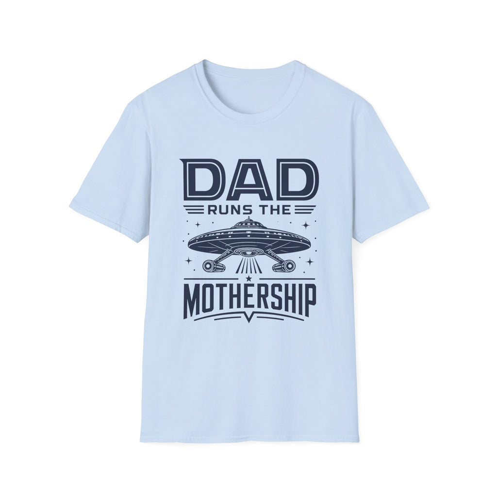 Dad Runs the Mothership T-Shirt