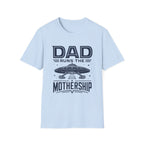 Dad Runs the Mothership T-Shirt