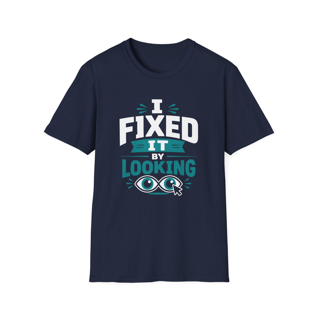 I Fixed It By Looking T-Shirt