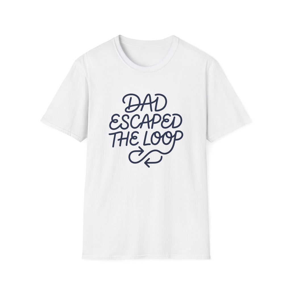 Dad Escaped The Loop T-Shirt