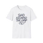 Dad Escaped The Loop T-Shirt