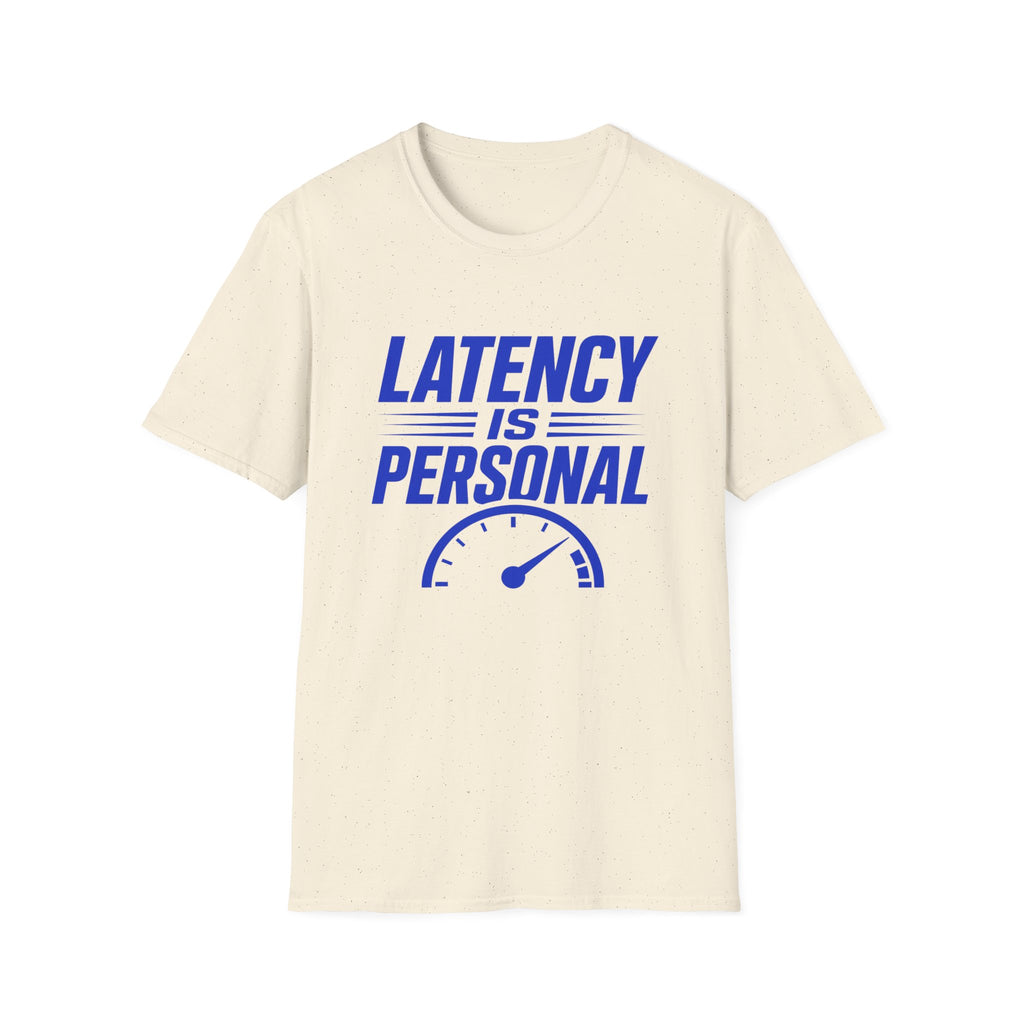 Latency Is Personal T‑Shirt