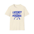 Latency Is Personal T‑Shirt