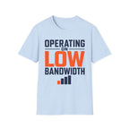 Operating on Low Bandwidth T-Shirt