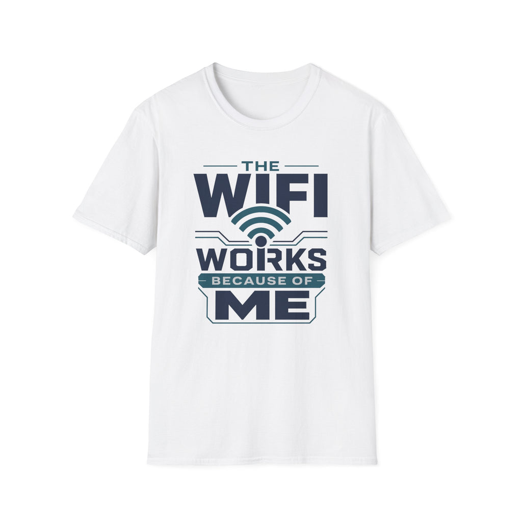 The WiFi Works Because of Me T-Shirt