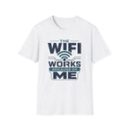 The WiFi Works Because of Me T-Shirt