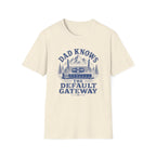 Dad Knows the Default Gateway T-Shirt