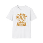 Please Reboot Your Attitude T-Shirt