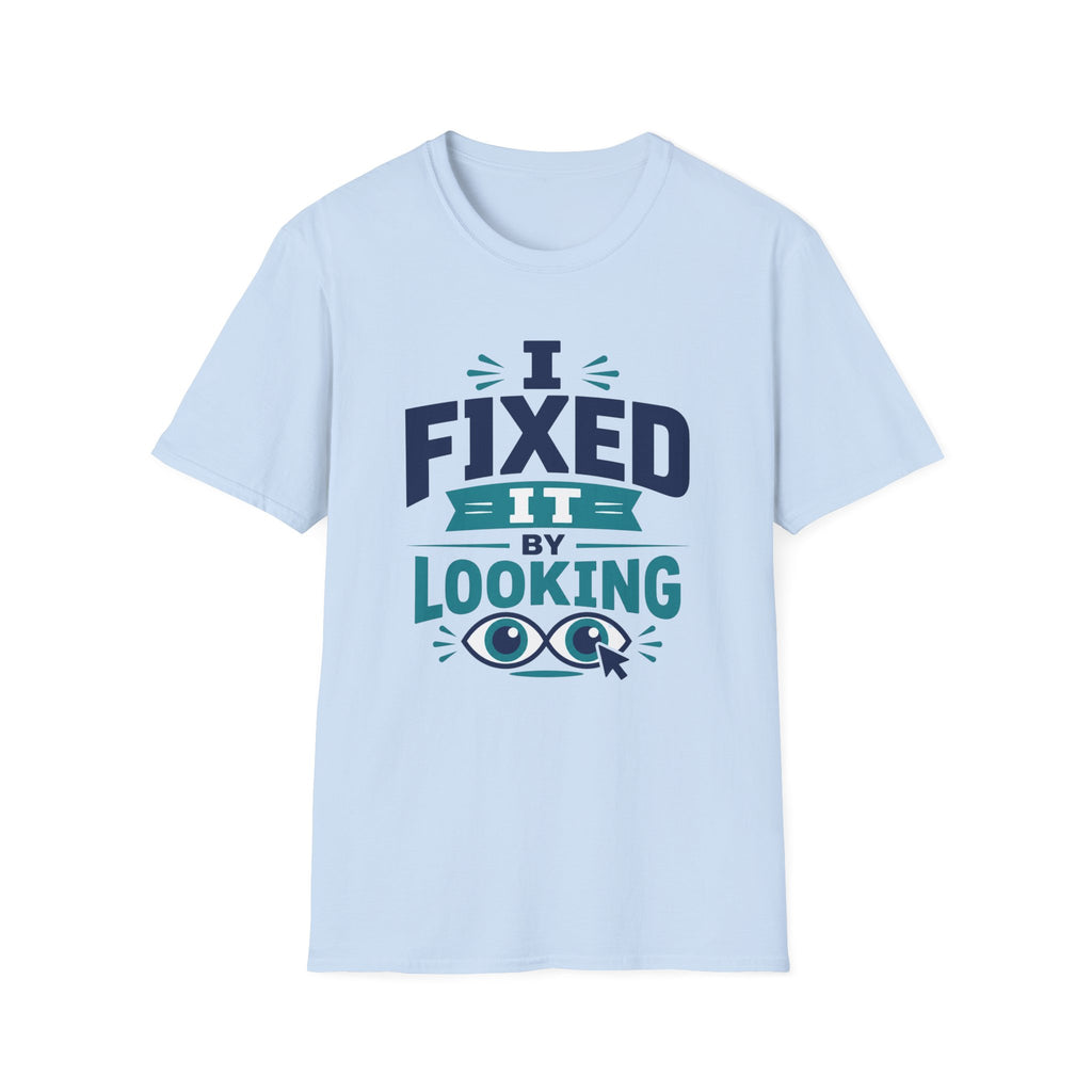 I Fixed It By Looking T-Shirt