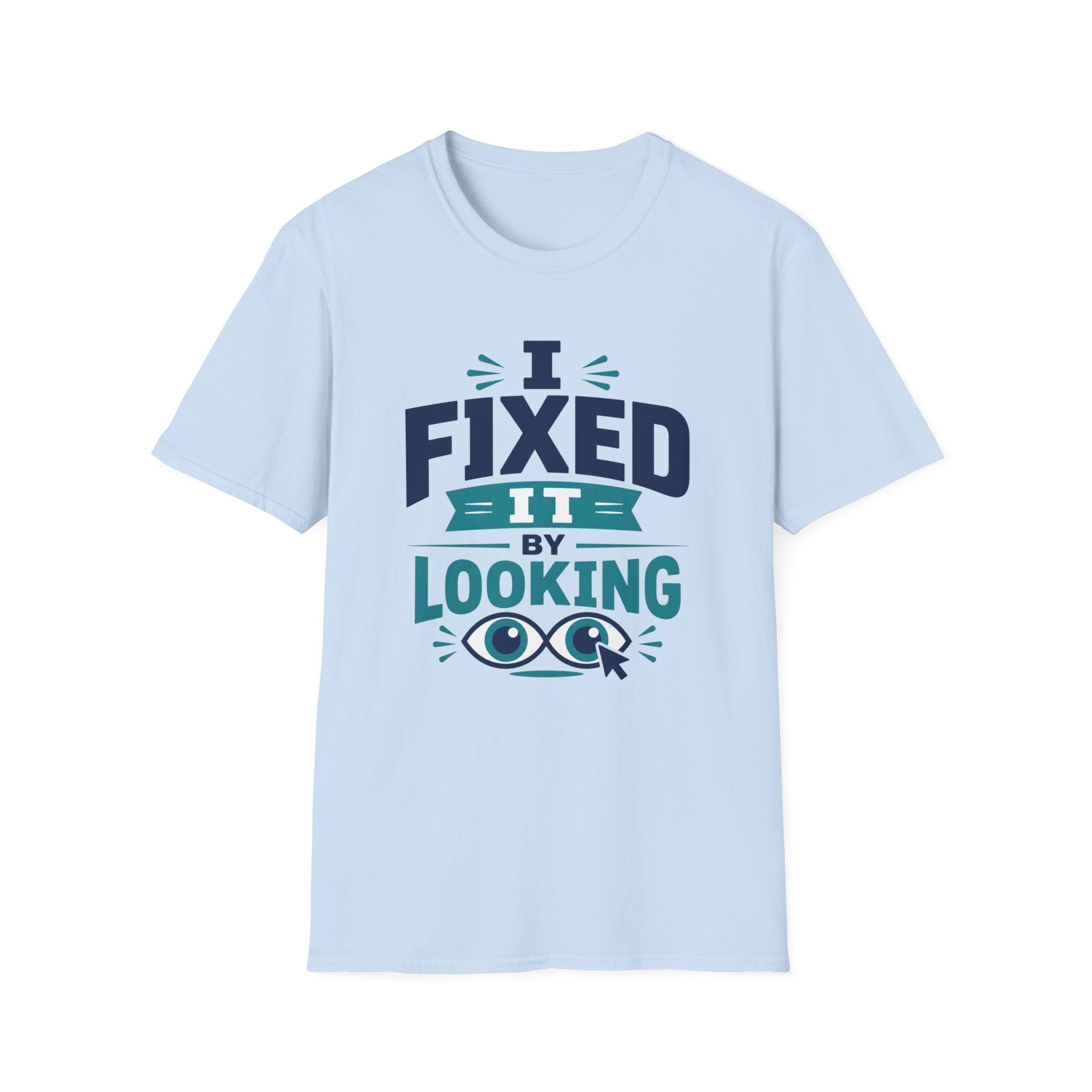 I Fixed It By Looking T-Shirt