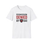 Permission Denied By Dad T-Shirt