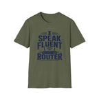 I Speak Fluent Router T-Shirt