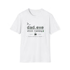 Dad.exe Still Running T-Shirt