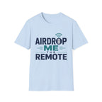 Airdrop Me The Remote T-Shirt