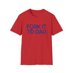 Fork It To Dad T-Shirt