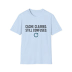 Cache Cleared. Still Confused. Basic T-Shirt