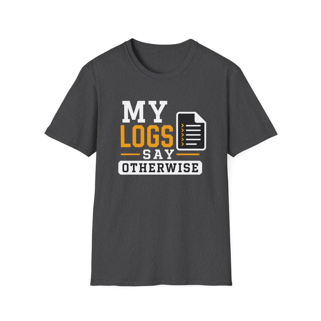 My Logs Say Otherwise T-Shirt