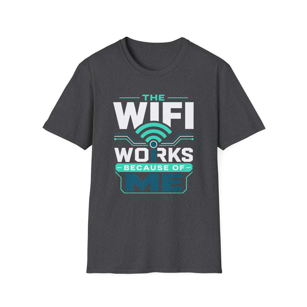 The WiFi Works Because of Me T-Shirt