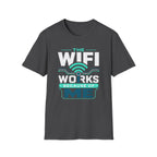 The WiFi Works Because of Me T-Shirt