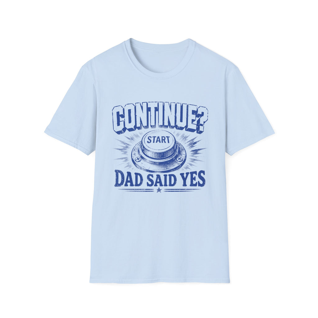 Continue? Dad Said Yes T‑Shirt