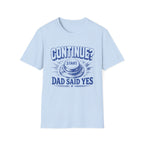 Continue? Dad Said Yes T‑Shirt