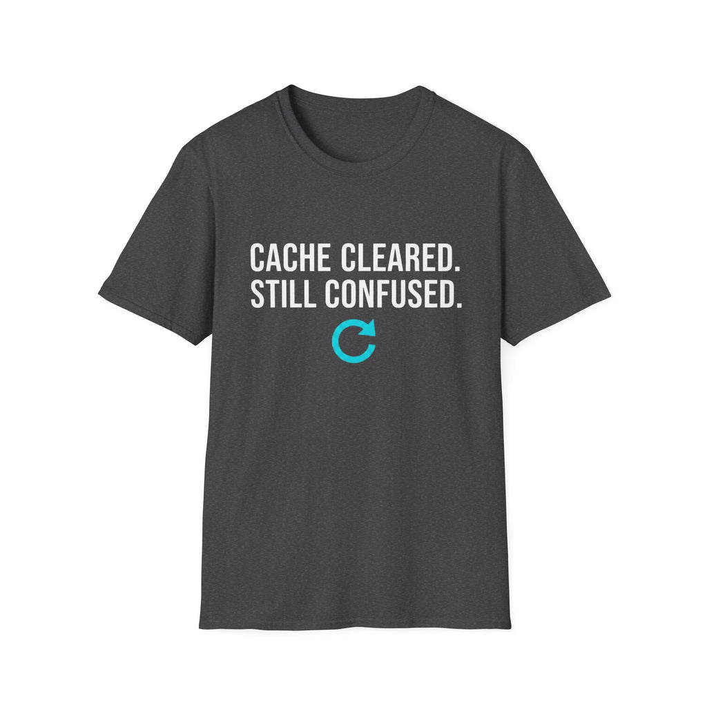 Cache Cleared. Still Confused. Basic T-Shirt