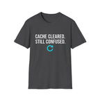 Cache Cleared. Still Confused. Basic T-Shirt