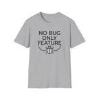 No Bug Only Feature T‑Shirt