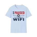 I Paused the WiFi T-Shirt