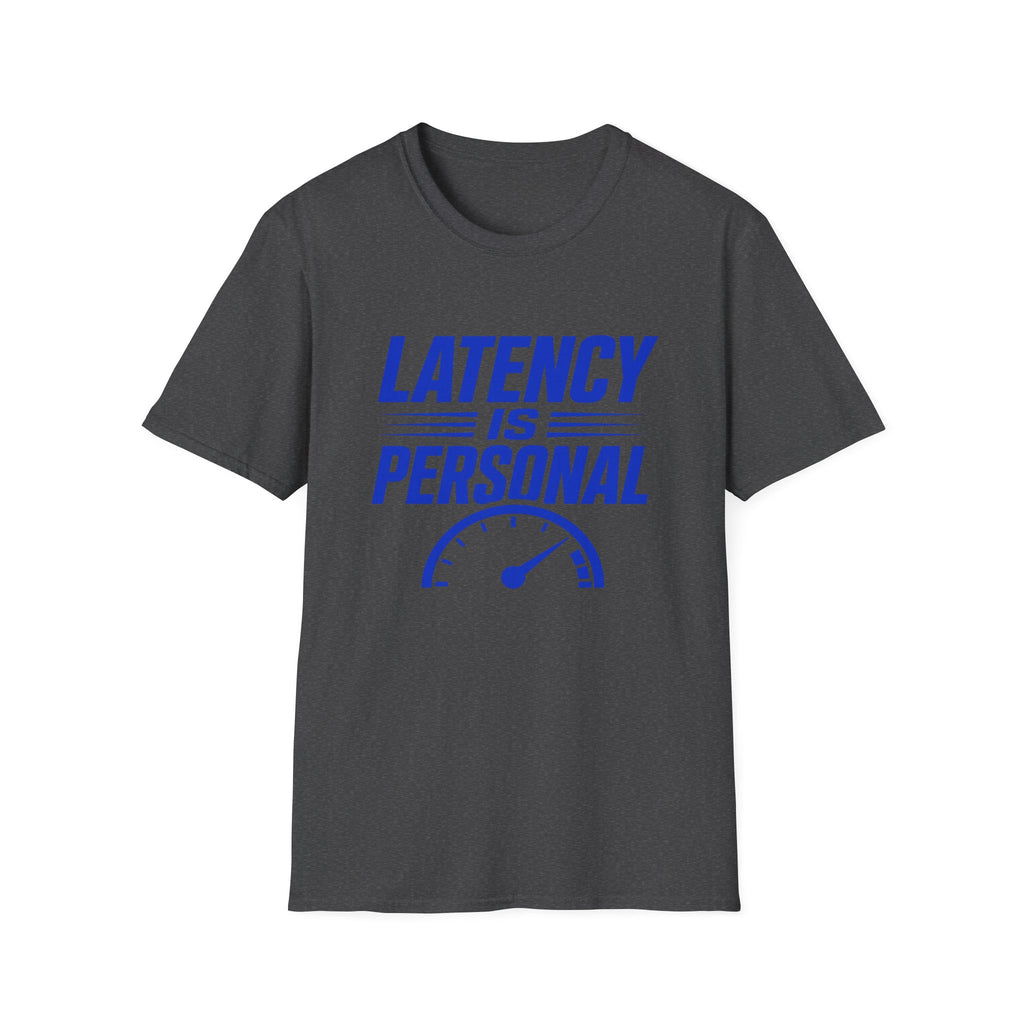 Latency Is Personal T‑Shirt