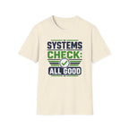 Systems Check: All Good T-Shirt