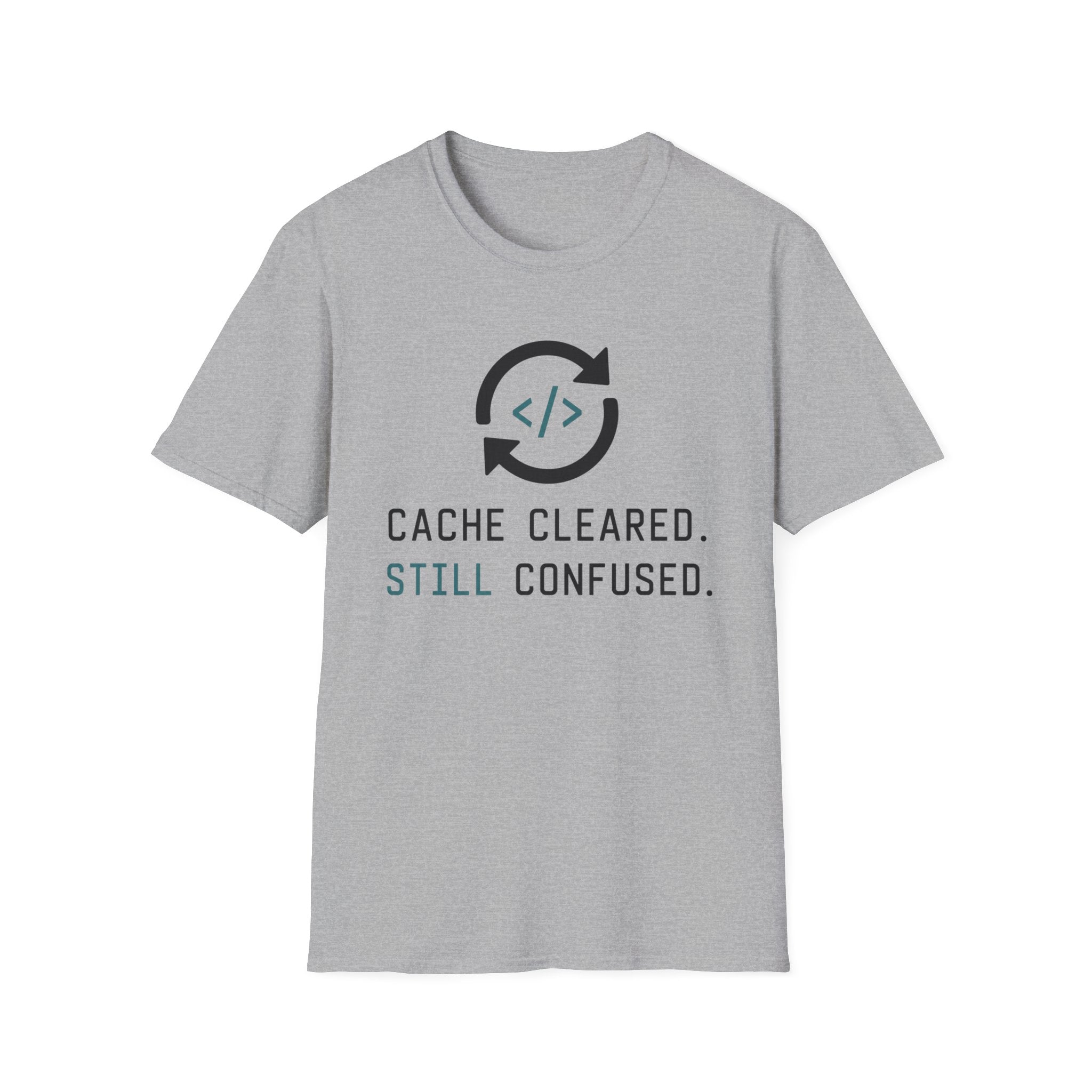 Cache Cleared. Still Confused. T-Shirt