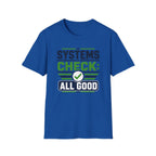 Systems Check: All Good T-Shirt