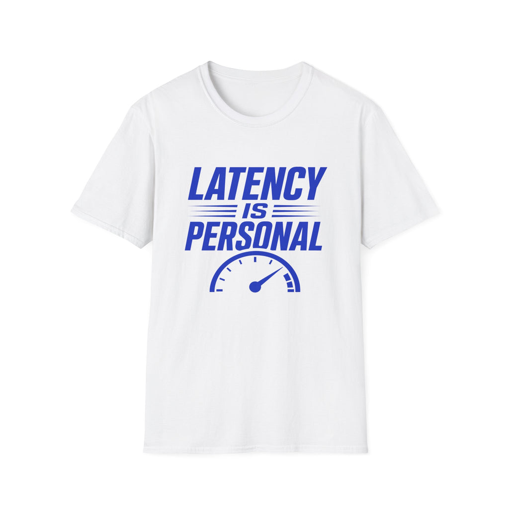 Latency Is Personal T‑Shirt