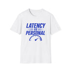 Latency Is Personal T‑Shirt