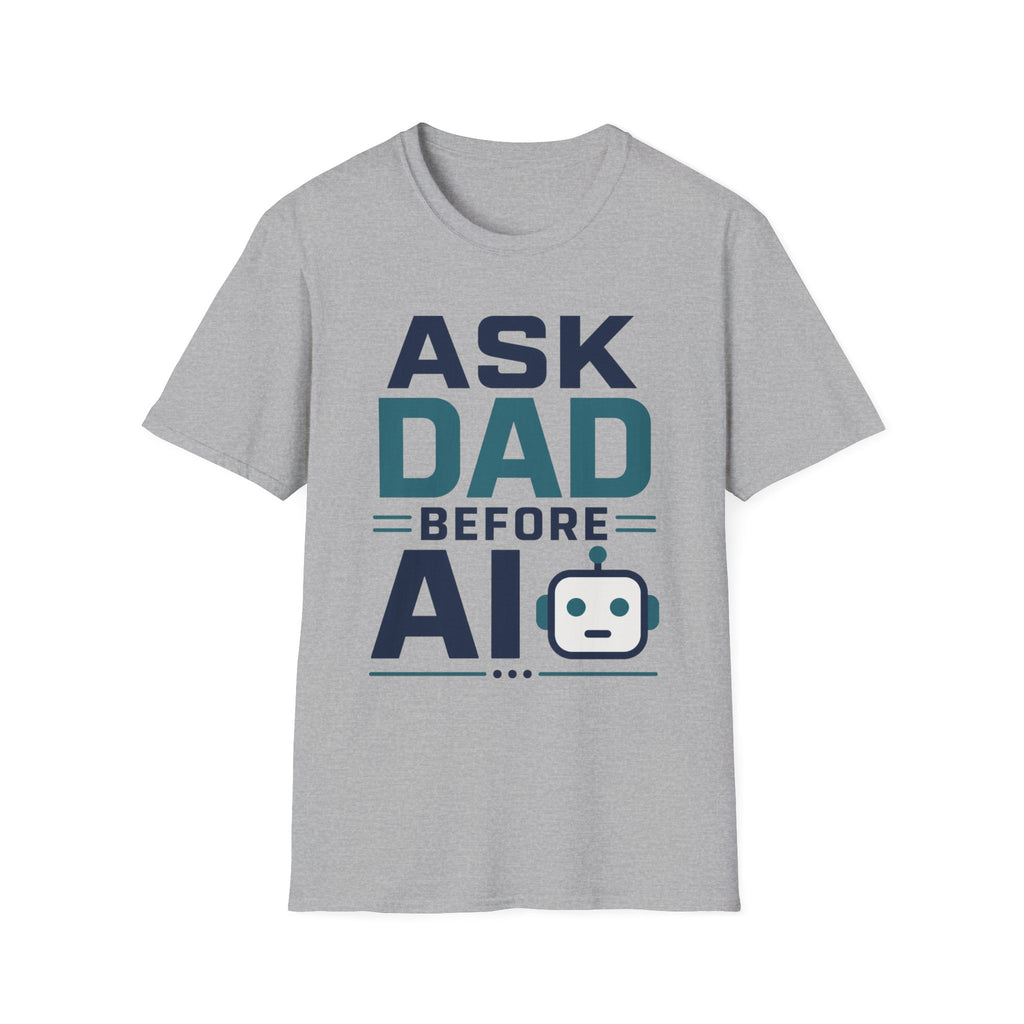Ask Dad Before AI T-Shirt