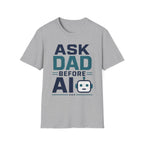 Ask Dad Before AI T-Shirt
