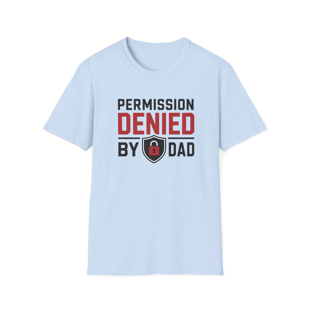 Permission Denied By Dad T-Shirt