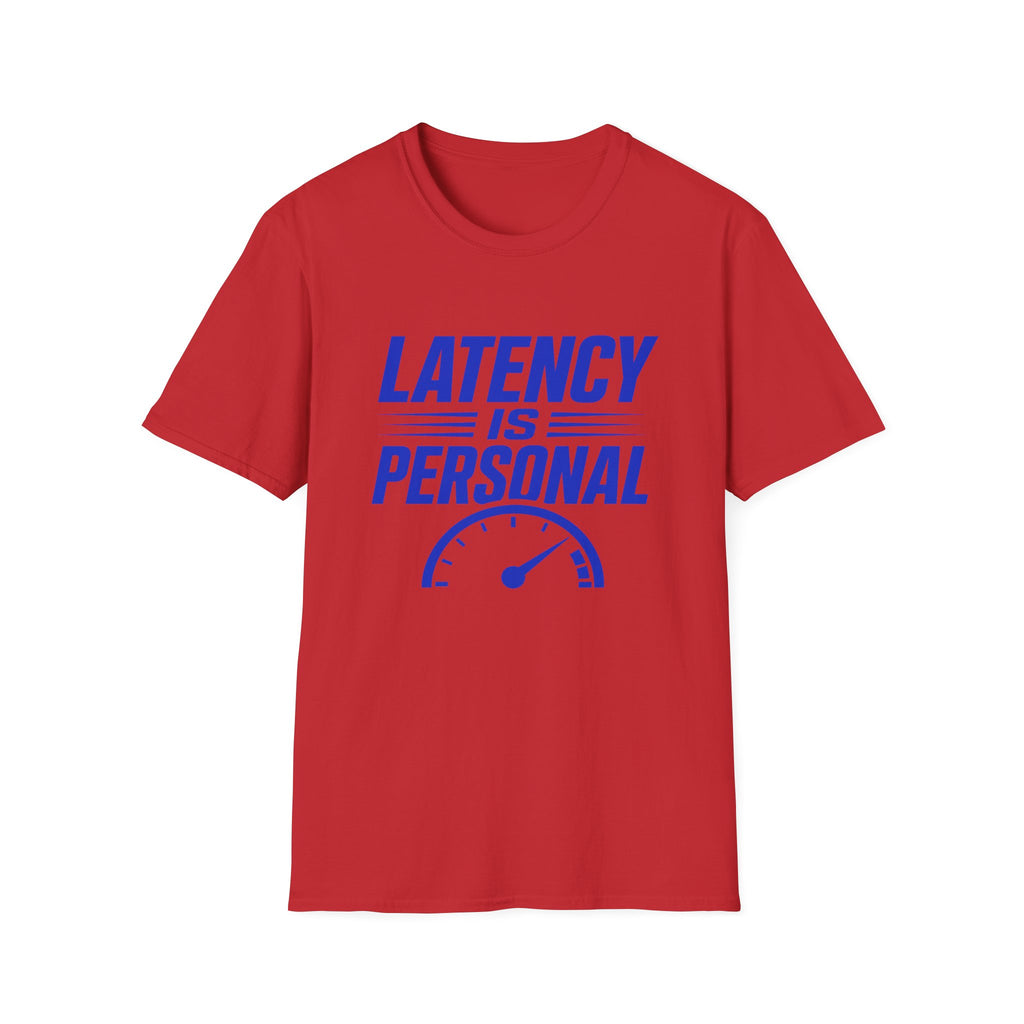 Latency Is Personal T‑Shirt