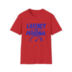 Latency Is Personal T‑Shirt