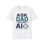 Ask Dad Before AI T-Shirt