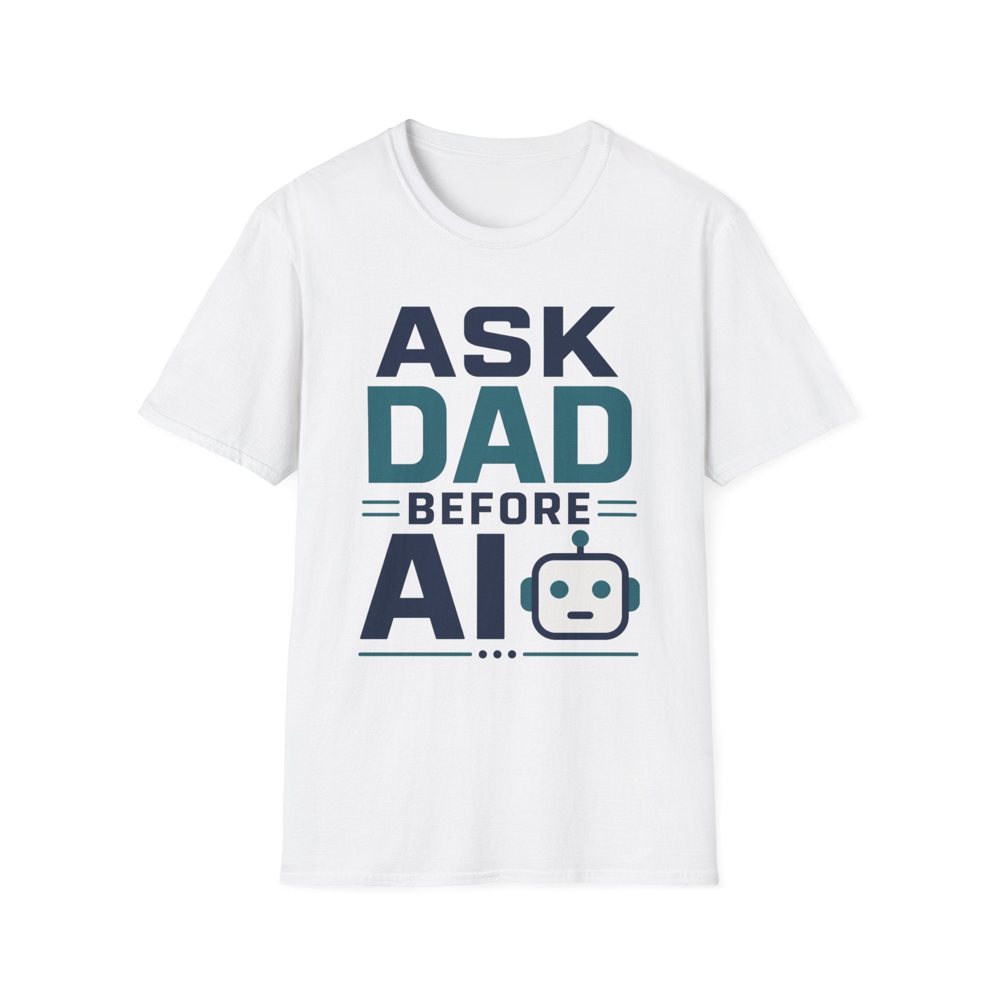 Ask Dad Before AI T-Shirt